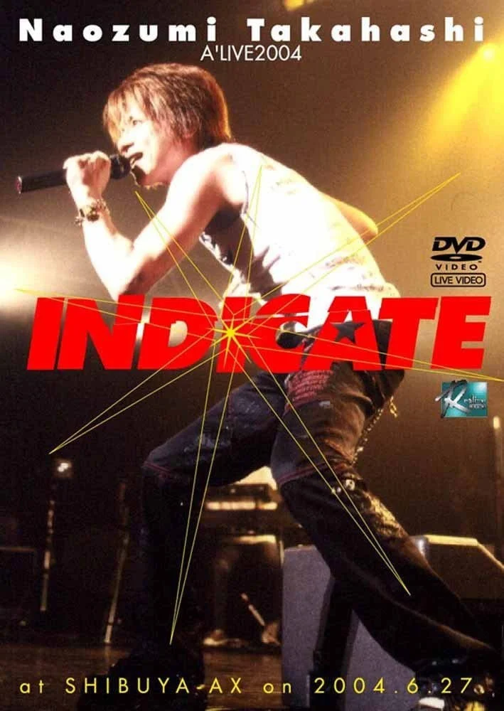 高橋直純 Naozumi Takahashi – A\’LIVE 2004 \”INDICATE\” at SHIBUYA-AX on 2004.06.27 [2004.11.05] [DVD ISO 7.79GB]-蓝光演唱会资源网